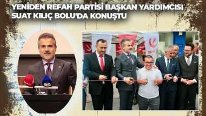 YENİDEN REFAH PARTİSİ BAŞKAN YARDIMCISI SUAT KILIÇ BOLU'DA KONUŞTU