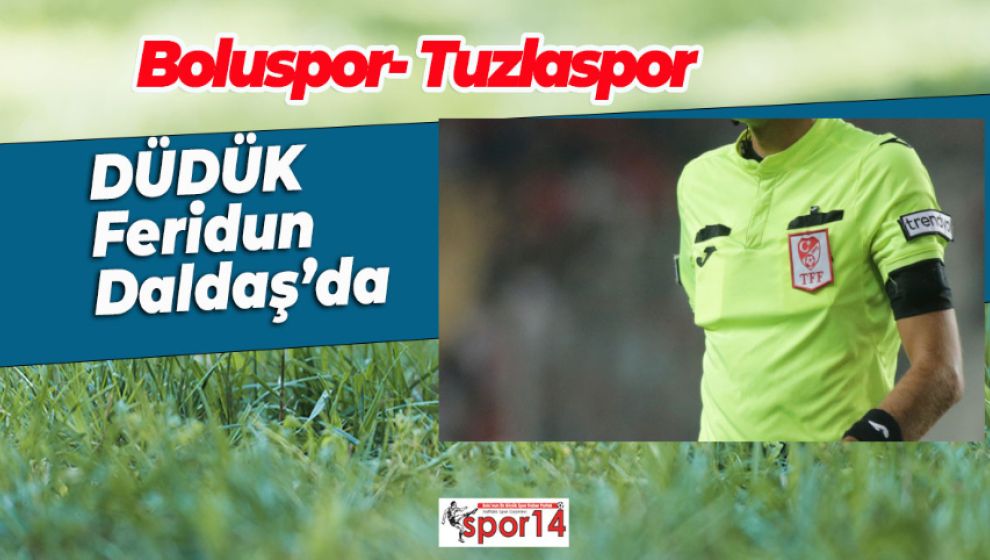 BOLUSPOR TUZLASPOR MAÇININ HAKEMİ BELLİ OLDU