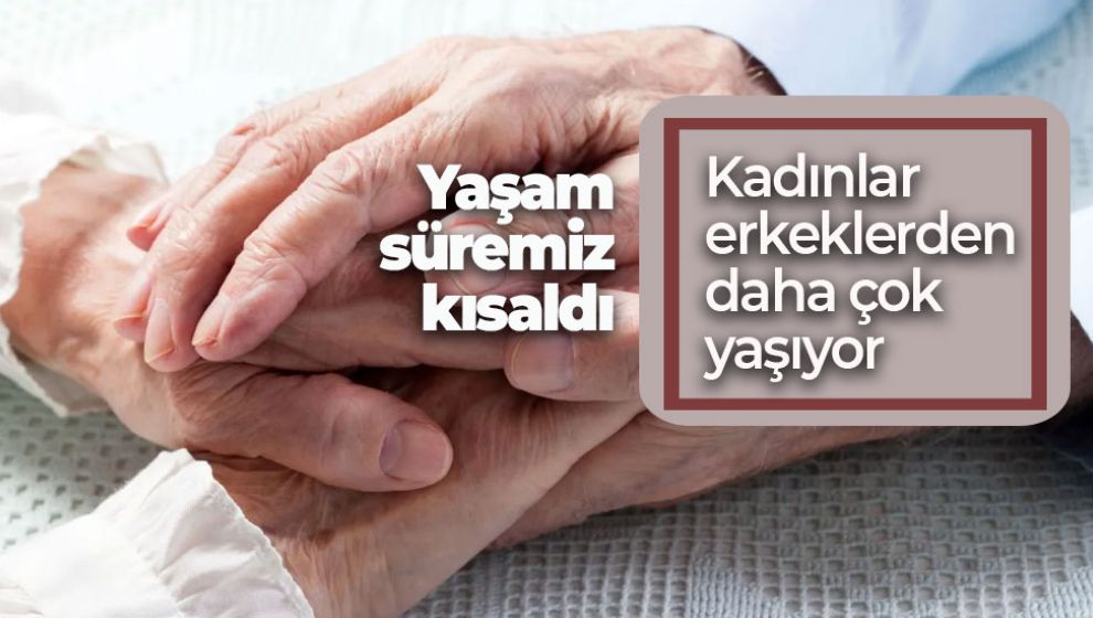 TÜRKİYE'DE YAŞAM SÜRESİ KISALDI