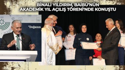 BİNALİ YILDIRIM, BAİBÜ'NÜN AKADEMİK YIL AÇILIŞ TÖRENİ'NDE KONUŞTU