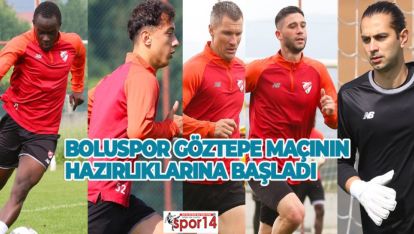 BOLUSPOR GÖZTEPE MAÇININ HAZIRLIKLARINA BAŞLADI