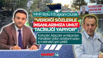 DURAK "TANJU ÖZCAN MAHALLE SAKİNLERİNİN DUYGULARI İLE OYNAMIŞTIR"