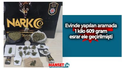 EVİNDE 1 KİLO 609 GRAM ESRAR BULUNAN ŞAHIS TUTUKLANDI