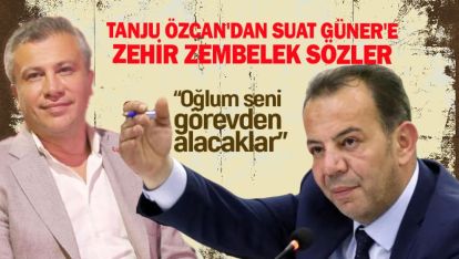 TANJU ÖZCAN'DAN SUAT GÜNER'E ZEHİR ZEMBELEK SÖZLER