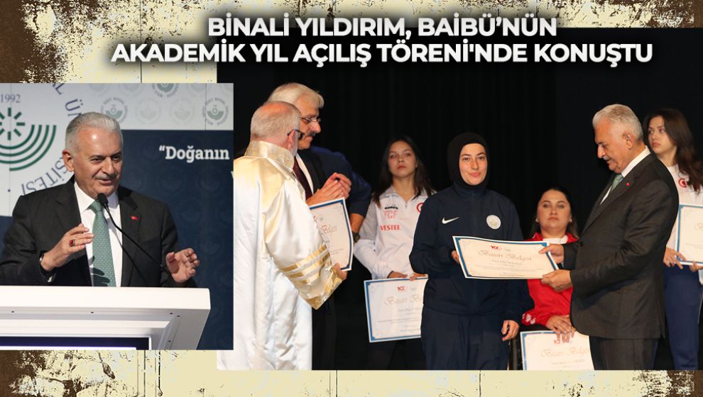 BİNALİ YILDIRIM, BAİBÜ’NÜN AKADEMİK YIL AÇILIŞ TÖRENİ'NDE KONUŞTU