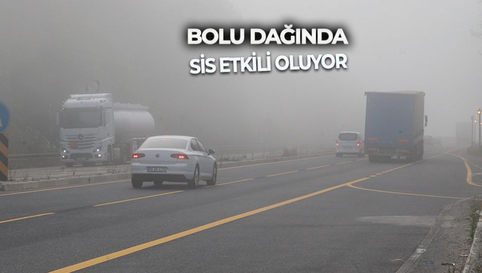 BOLU DAĞINDA SİS ETKİLİ OLUYOR