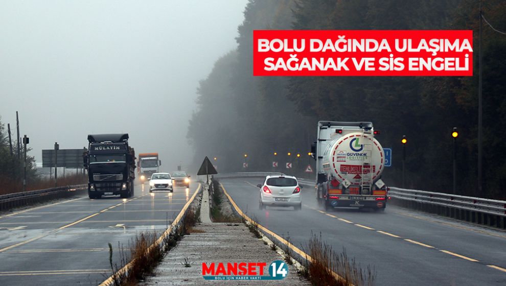 BOLU DAĞINDA ULAŞIMA SAĞANAK VE SİS ENGELİ