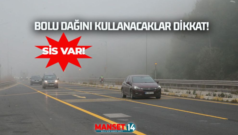 BOLU DAĞINI KULLANACAKLAR DİKKAT! SİS VAR