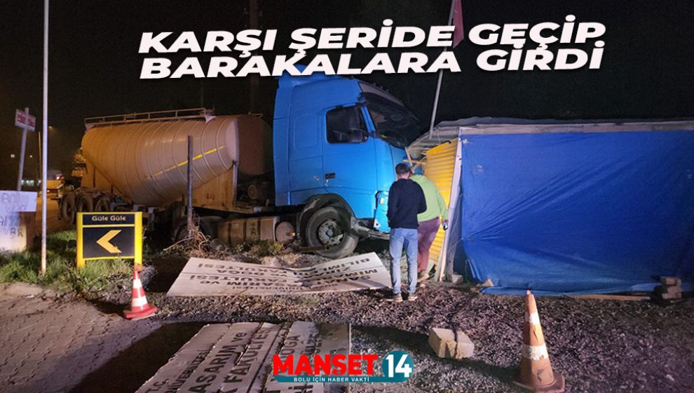 KONTROLDEN ÇIKAN TANKER YOL KENARINDAKİ BARAKALARA ÇARPTI