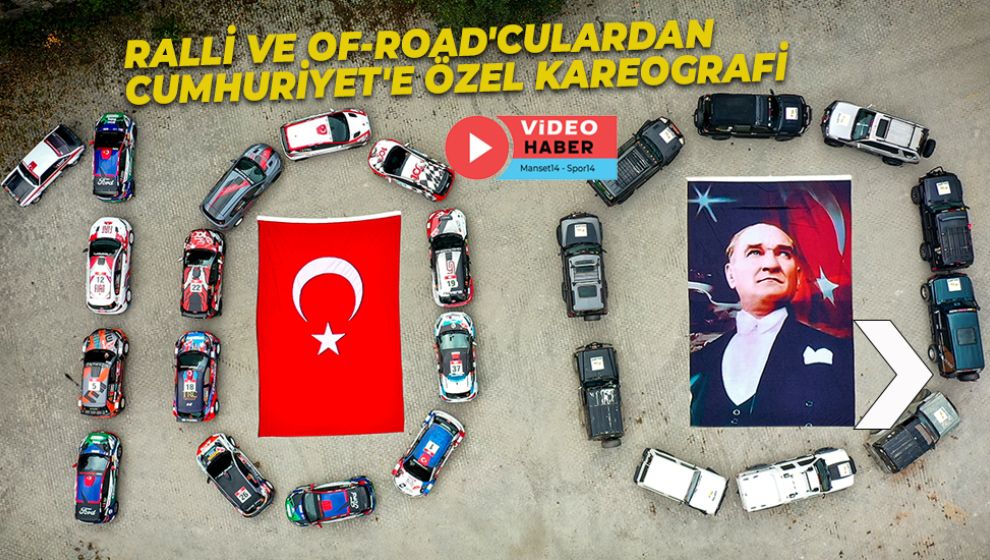 RALLİ VE OF-ROAD'CULARDAN CUMHURİYET'E ÖZEL KAREOGRAFİ