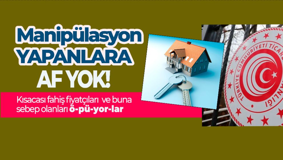 TİCARET BAKANLIĞI EMLAK'TA FAHİŞ FİYATA SEBEP OLANLARA 54 MİLYON CEZA KESTİ