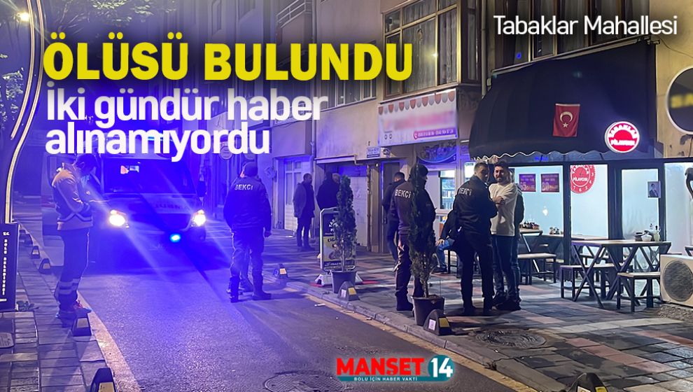 2 GÜNDÜR HABER ALINAMAYAM ADAM ÖLÜ BULUNDU