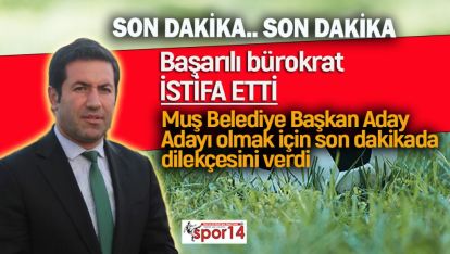 31 MART SEÇİMLERİ ÖNCESİ BİR BÜROKRAT DAHA İSTİFA ETTİ