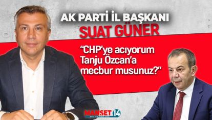 AK PARTİ İL BAŞKANI GÜNER "CHP'YE ACIYORUM"