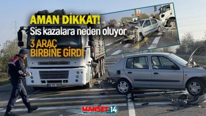 AMAN DİKKAT! YOĞUN SİS KAZALARA NEDEN OLUYOR