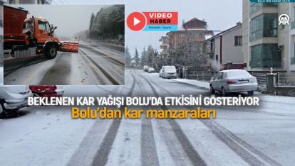 BEKLENEN KAR YAĞIŞI BOLU'DA ETKİSİNİ GÖSTERİYOR