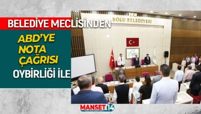 BOLU BELEDİYE MECLİSİNDE ABD'YE NOTA ÇAĞRISI KABUL EDİLDİ