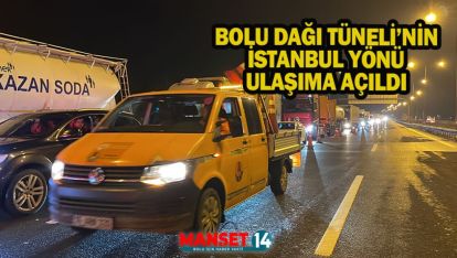 BOLU DAĞI TÜNELİ İSTANBUL İSTİKAMETİ TRAFİĞE AÇILDI