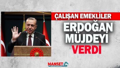 ÇALIŞAN EMEKLİLER MÜJDE. CUMHURBAŞKANI AÇIKLADI