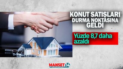 KONUT SATIŞLARI DURMA NOKTASINA GELDİ