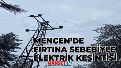 MENGEN'DE  FIRTINA SEBEBİYLE  ELEKTRİK KESİNTİSİ