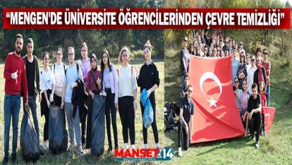 MENGEN'DE ÜNİVERSİTE ÖĞRENCİLERİ ÇEVRE TEMİZLİĞİ YAPTI