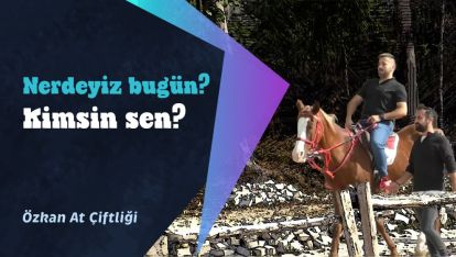 "NERDEYİZ BİZ? KİMSİN SEN?" ÖZKAN AT ÇİFTLİĞİNDEYDİ