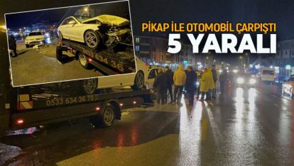 PİKAP İLE OTOMOBİL ÇARPIŞTI: 5 YARALI