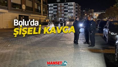 SON DAKİKA.. BOLU'DA ŞİŞELİ KAVGA: 1 YARALI