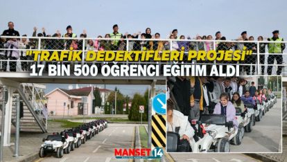 "TRAFİK DEDEKTİFLERİ PROJESİ" İLE 17 BİN 500 ÖĞRENCİ EĞİTİM ALDI