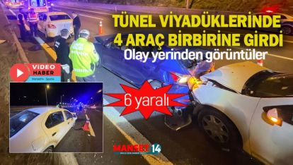 TÜNEL VİYADÜKLERİNDE 4 ARAÇ BİRBİRİNE GİRDİ