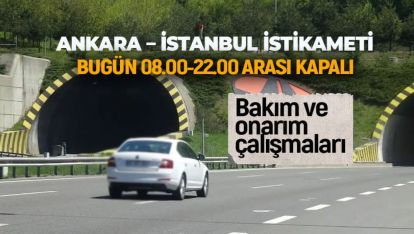 TÜNELİN ANKARA-İSTANBUL İSTİKAMETİ 14 SAATLİĞİNE KAPANIYOR