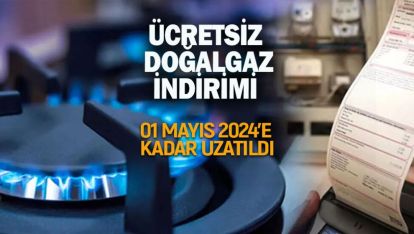 ÜCRETSİZ DOĞALGAZ İNDİRİMİ 01 MAYIS 2024'E KADAR UZATILDI