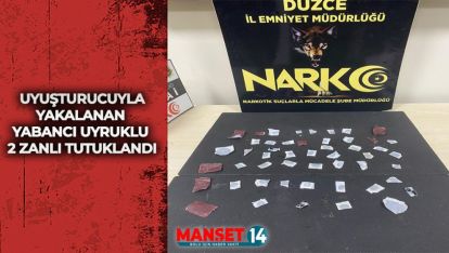 UYUŞTURUCUYLA YAKALANAN YABANCI UYRUKLU 2 ZANLI TUTUKLANDI