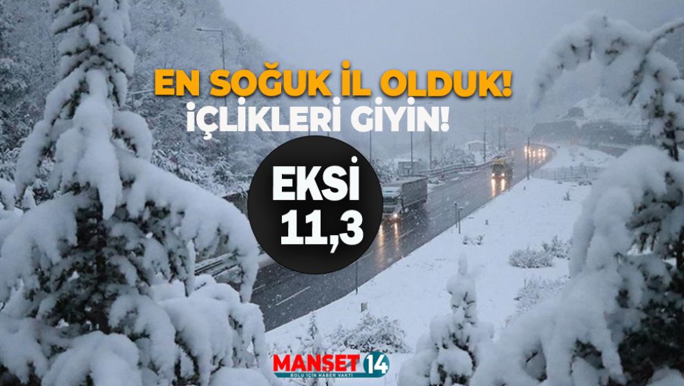 BOLU BİLDİĞİMİZ GİBİ. EN SOĞUK İL OLDUK!