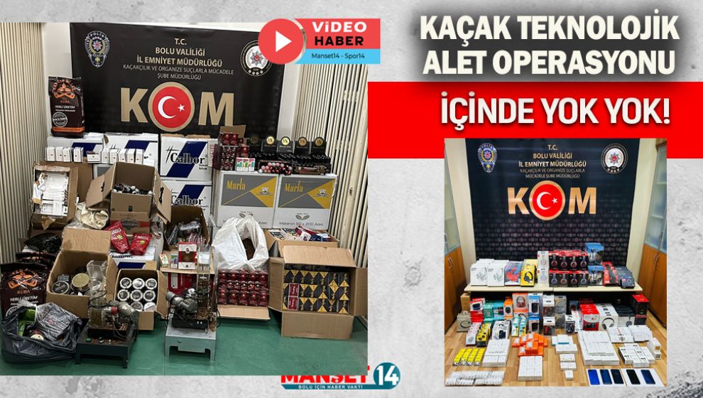 BOLU'DA KAÇAK TEKNOLOJİK ALETLER OPERASYONU