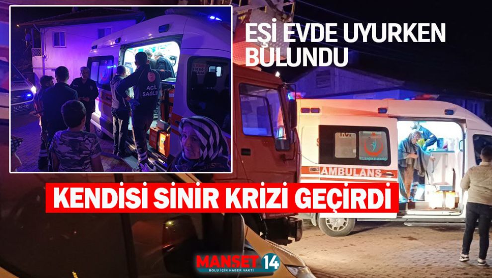 EŞİNİN HAYATINDAN ENDİŞE EDİNCE SİNİR KRİZİ GEÇİRDİ