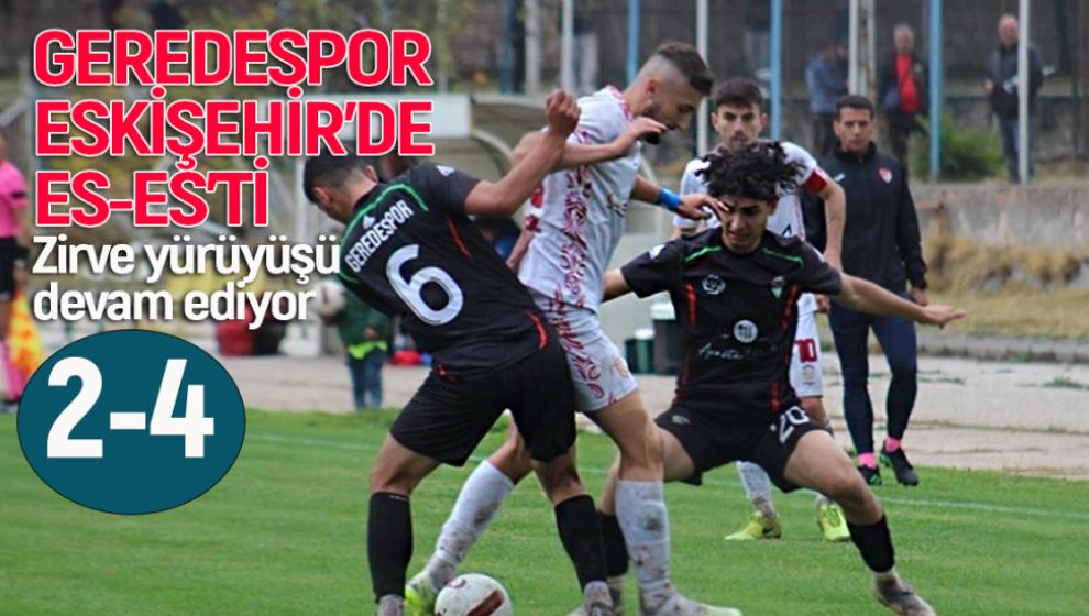 GEREDESPOR ESKİŞEHİR'DE ES-ES'Tİ. (2-4)