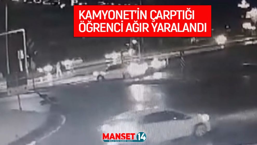 KAMYONET'İN ÇARPTIĞI ÖĞRENCİ AĞIR YARALANDI