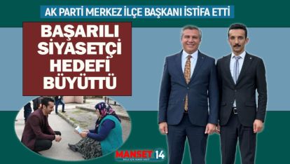 AK PARTİ MERKEZ İLÇE BAŞKANI İSTİFA ETTİ