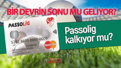 BİR DEVRİN SONU MU GELİYOR? PASSOLİG KALKACAK MI?