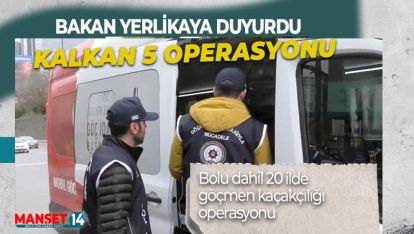 BOLU DAHİL 20 İLDE GÖÇMEN KAÇAKÇILIĞI OPERASYONU