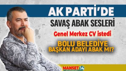 AK PARTİ'NİN BOLU BELEDİYE BAŞKAN ADAYI BOLUSPOR BAŞKANI SAVAŞ ABAK  MI?