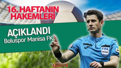 BOLUSPOR MANİSA FK MAÇININ HAKEMİ BELLİ OLDU