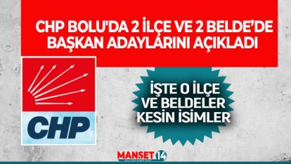 CHP BOLU'DA 2 İLÇE VE 2 BELDE'DE BAŞKAN ADAYLARINI AÇIKLADI