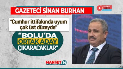 GAZETECİ SİNAN BURHAN "CUMHUR İTTİFAKI BOLU'DA ORTAK ADAY ÇIKARTACAK"