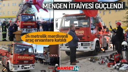 GURBETÇİLERİN DESTEĞİ İLE MENGEN'E MERDİVENLİ İTFAİYE ARACI