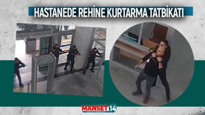 HASTANEDE REHİNE KURTARMA TATBİKATI