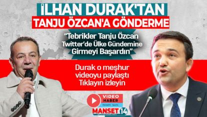 İLHAN DURAK'TAN TANJU ÖZCAN'A GÖNDERME