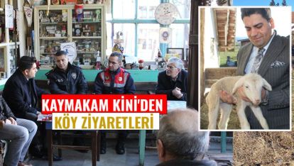 KAYMAKAM KİNİ'DEN KÖY ZİYARETLERİ